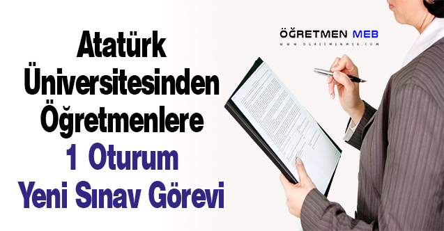 Atatürk Üniversitesinden Öğretmenlere 1 Oturum Yeni Sınav Görevi