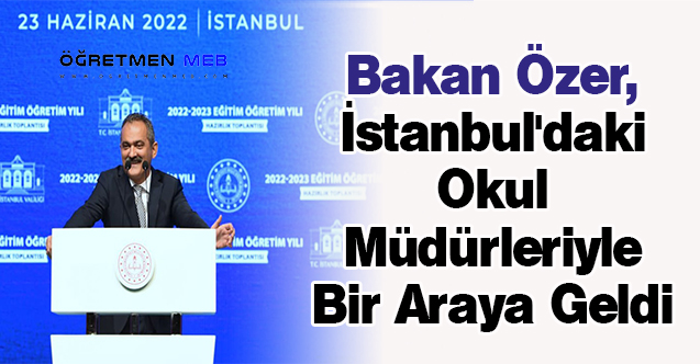 Bakan Özer, İstanbul'daki Okul Müdürleriyle Bir Araya Geldi
