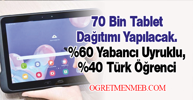 70 Bin Tablet Dağıtımı Yapılacak. %60 Yabancı Uyruklu, %40 Türk Öğrenci