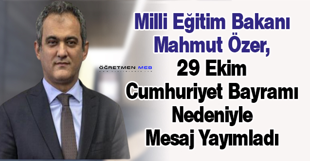 Milli Eğitim Bakanı Mahmut Özer, 29 Ekim Cumhuriyet Bayramı Nedeniyle Mesaj Yayımladı
