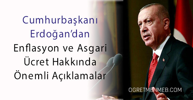Cumhurbaşkanı Erdoğan'dan Asgari Ücret ve Enflasyon Açıklaması