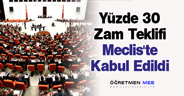 Yüzde 30 Zam Teklifi Meclis'te Kabul Edildi