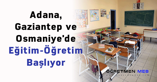Adana, Gaziantep ve Osmaniye'de Eğitim-Öğretim Başlıyor