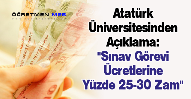 Atatürk Üniversitesinden Açıklama: ''Sınav Görevi Ücretlerine Yüzde 25-30 Zam''