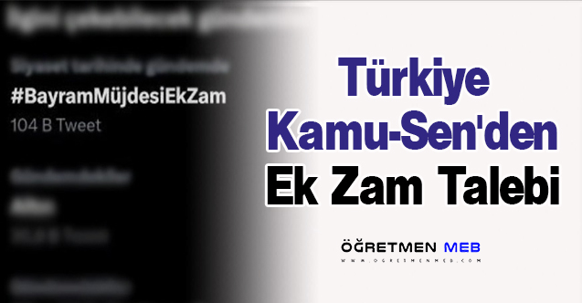 Türkiye Kamu-Sen'den Ek Zam Talebi