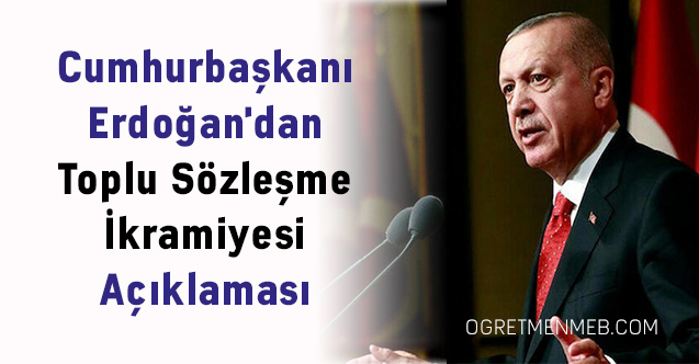 Cumhurbaşkanı Erdoğan'dan ''Toplu Sözleşme İkramiyesi'' Açıklaması