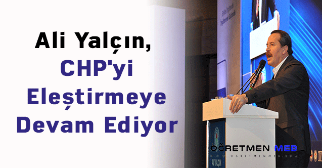 Ali Yalçın, CHP'yi Eleştirmeye Devam Ediyor