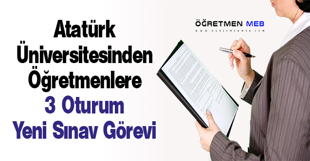 Atatürk Üniversitesinden Öğretmenlere 3 Oturum Yeni Sınav Görevi
