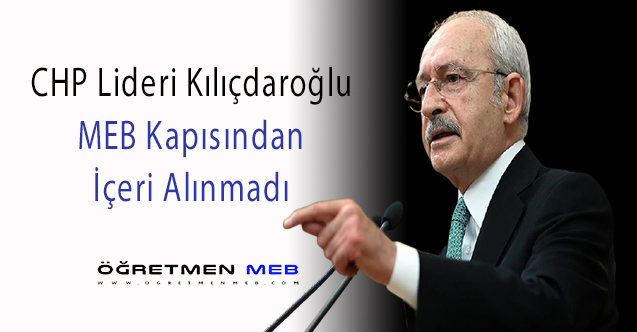Kılıçdaroğlu, MEB Binasına Alınmadı