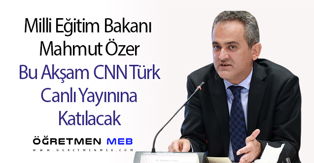 Bakan Özer, Bu Akşam CNN Türk'e Konuk Oluyor